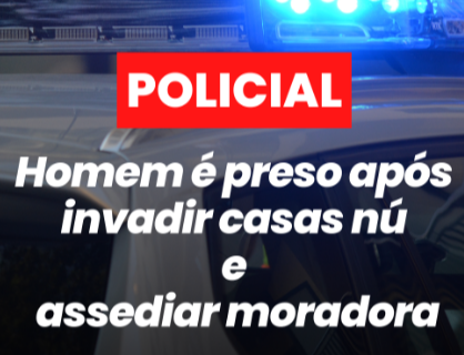 Policial. Homem é preso após invadir casas nú